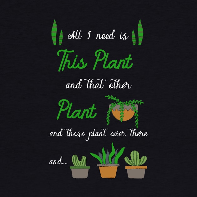 All i need is plants by TheBestHumorApparel